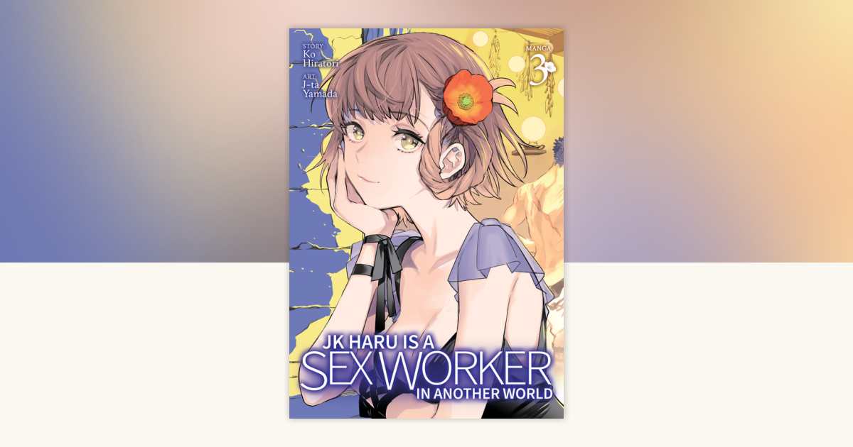 JK Haru Is A Sex Worker In Another World Manga Vol 3 By Ko Hiratori