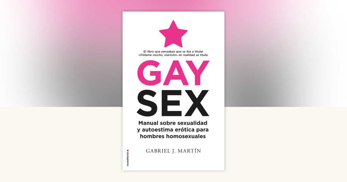 Gay Sex Manual sobre sexualidad y autoestima erótica para hombres