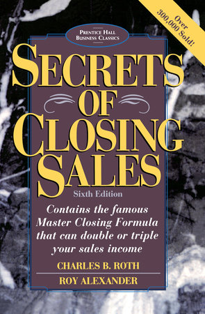 Secrets of Closing Sales by Charles B. Roth and Roy Alexander