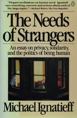 The Needs of Strangers by Michael Ignatieff