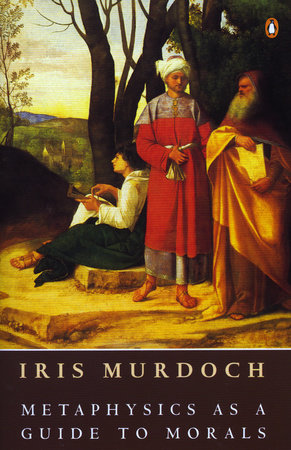 Metaphysics as a Guide to Morals by Iris Murdoch