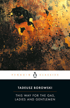This Way for the Gas, Ladies and Gentlemen by Tadeusz Borowski