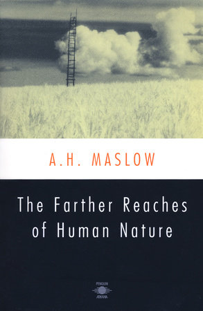 The Farther Reaches of Human Nature by Abraham H. Maslow