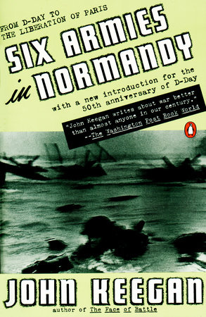 Six Armies in Normandy by John Keegan