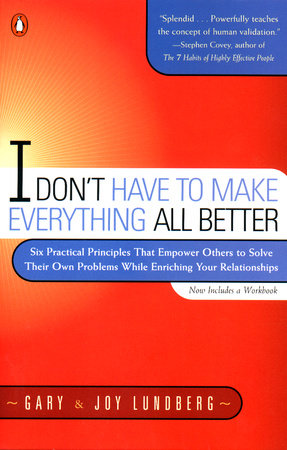 I Don't Have to Make Everything All Better by Gary Lundberg and Joy Lundberg