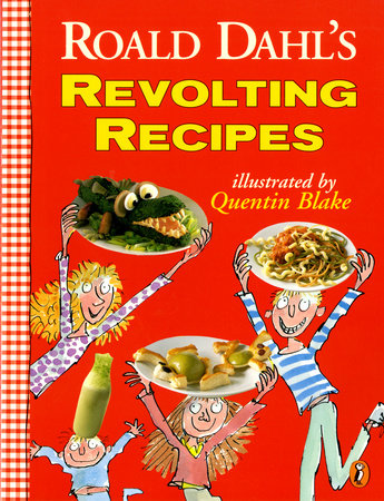 Roald Dahl's Revolting Recipes by Roald Dahl, Felicity Dahl and Josie Fison