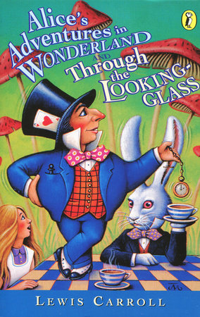 Alice's Adventures in Wonderland and Through the Looking-Glass by Lewis Carroll