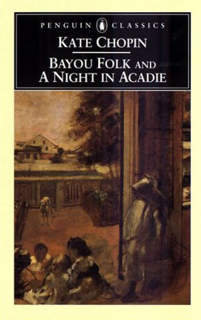 Bayou Folk and a Night in Acadie by Kate Chopin