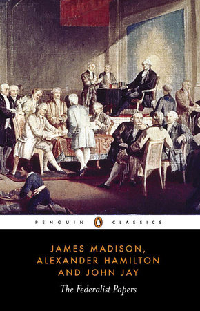 The Federalist Papers by Alexander Hamilton, James Madison and John Jay