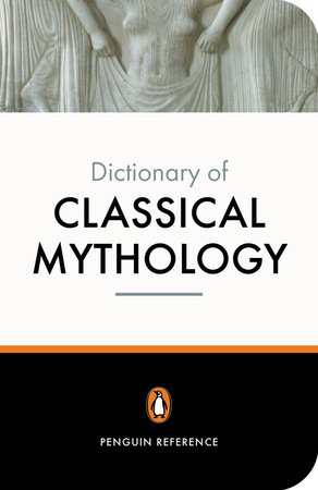 The Penguin Dictionary of Classical Mythology by Pierre Grimal