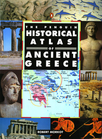 The Penguin Historical Atlas of Ancient Greece by Robert Morkot