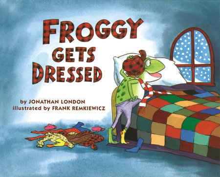 Froggy Gets Dressed by Jonathan London; Illustrated by Frank Remkiewicz