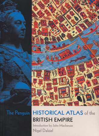 The Penguin Historical Atlas of the British Empire by Nigel Dalziel