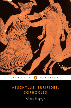 Greek Tragedy by Aeschylus, Euripides and Sophocles