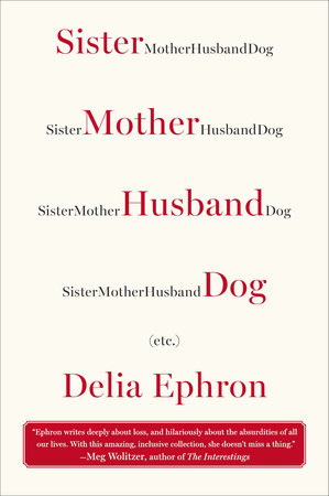 Sister Mother Husband Dog by Delia Ephron