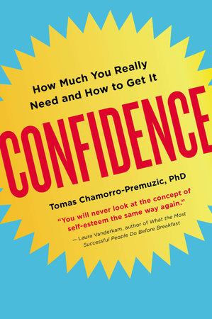 Confidence by Tomas Chamorro-Premuzic, Ph.D.