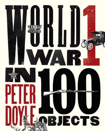 World War I in 100 Objects by Peter Doyle