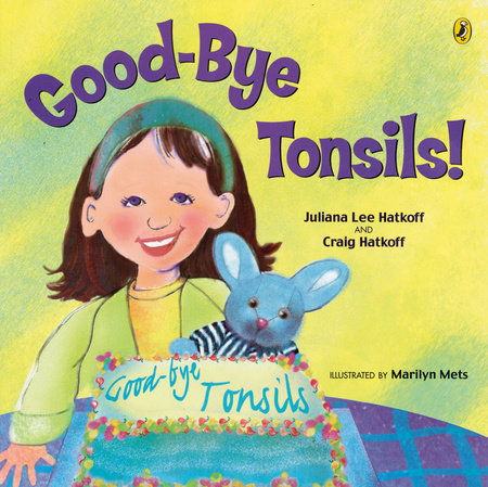 Good-bye Tonsils! by Craig Hatkoff and Juliana Lee Hatkoff