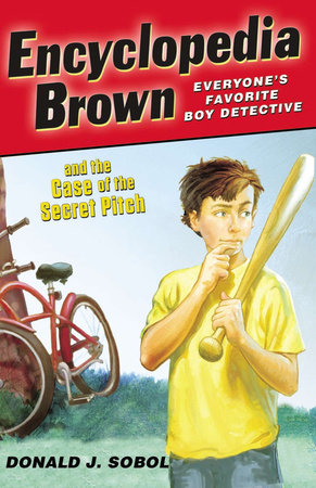 Encyclopedia Brown and the Case of the Secret Pitch by Donald J. Sobol