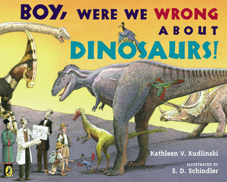 Boy, Were  We Wrong About Dinosaurs! by Kathleen V. Kudlinski