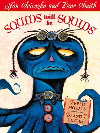 Squids Will Be Squids by Jon Scieszka