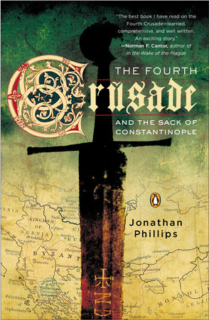 The Fourth Crusade and the Sack of Constantinople by Jonathan Phillips