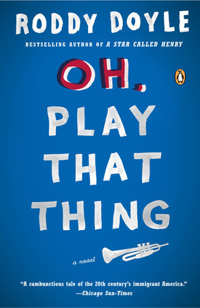 Oh, Play That Thing by Roddy Doyle