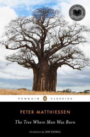 The Tree Where Man Was Born by Peter Matthiessen