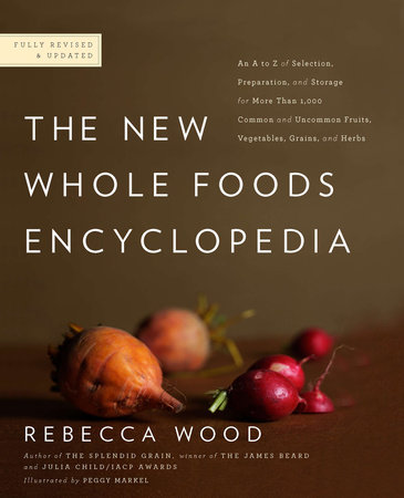The New Whole Foods Encyclopedia by Rebecca Wood