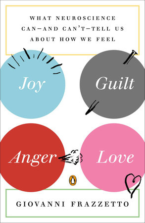 Joy, Guilt, Anger, Love by Giovanni Frazzetto