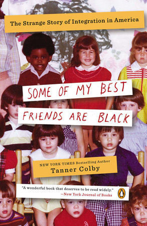 Some of My Best Friends Are Black by Tanner Colby