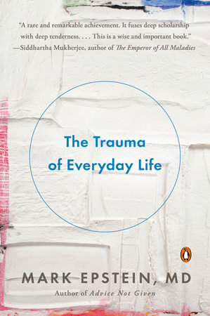 The Trauma of Everyday Life by Mark Epstein, M.D.