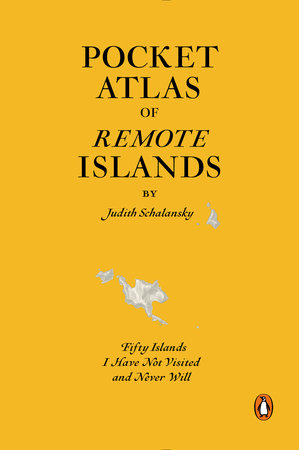 Pocket Atlas of Remote Islands by Judith Schalansky