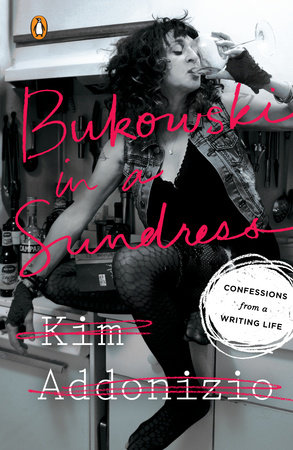 Bukowski in a Sundress by Kim Addonizio