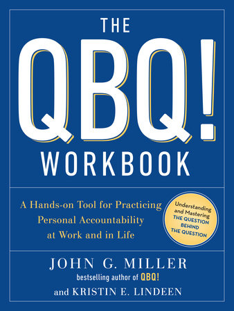 The QBQ! Workbook by John G. Miller and Kristin E. Lindeen