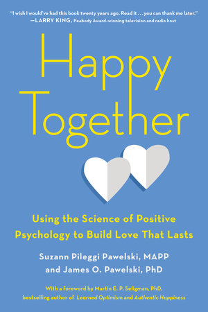 Happy Together by Suzann Pileggi Pawelski, MAPP and James O. Pawelski PhD