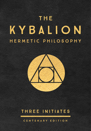 The Kybalion: Centenary Edition by Three Initiates