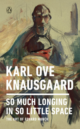 So Much Longing in So Little Space by Karl Ove Knausgaard