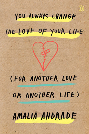 You Always Change the Love of Your Life (for Another Love or Another Life) by Amalia Andrade
