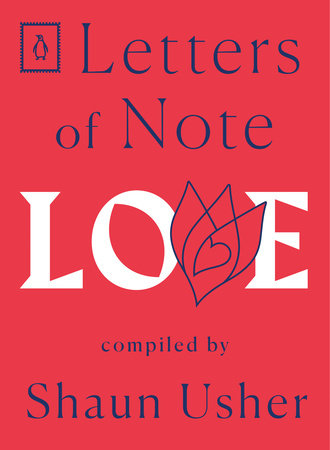 Letters of Note: Love by Compiled by Shaun Usher