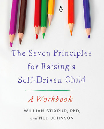 The Seven Principles for Raising a Self-Driven Child by William Stixrud, PhD and Ned Johnson