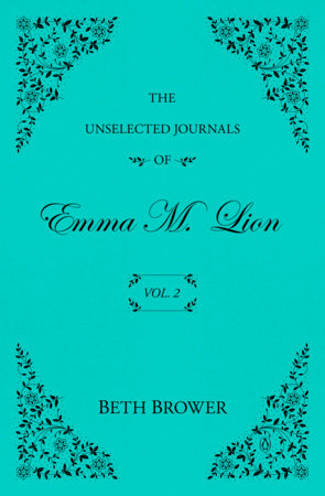 The Unselected Journals of Emma M. Lion: Vol. 2 by Beth Brower