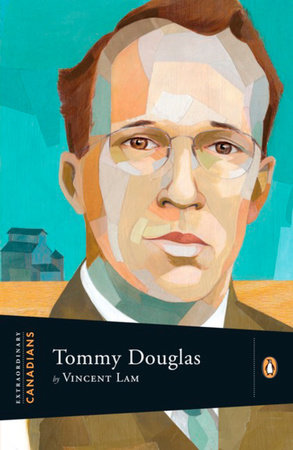 Extraordinary Canadians: Tommy Douglas by Vincent Lam