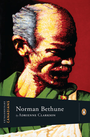 Extraordinary Canadians: Norman Bethune by Adrienne Clarkson