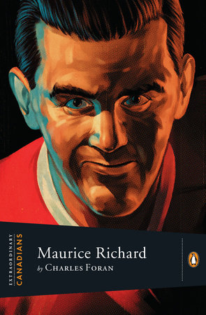Extraordinary Canadians: Maurice Richard by Charles Foran