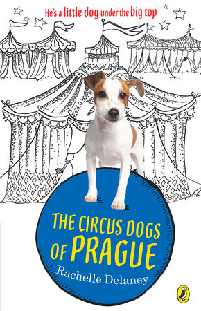 The Circus Dogs of Prague by Rachelle Delaney