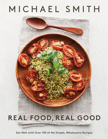 Real Food, Real Good by Michael Smith