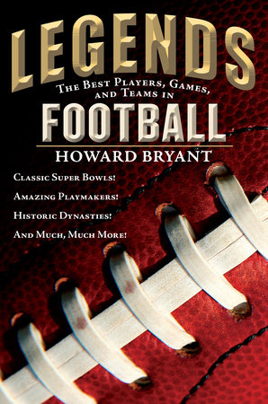 Legends: The Best Players, Games, and Teams in Football by Howard Bryant