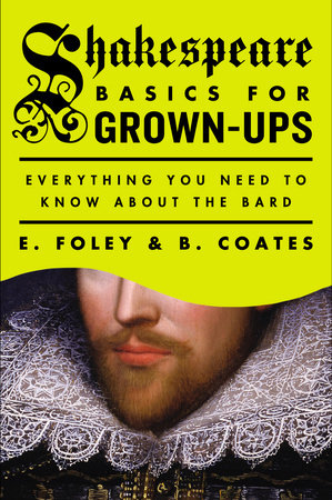 Shakespeare Basics for Grown-Ups by E. Foley and B. Coates