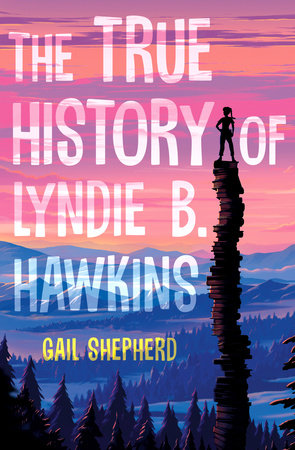 The True History of Lyndie B. Hawkins by Gail Shepherd